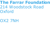 The Farrar Foundation 214 Woodstock Road Oxford   OX2 7NH